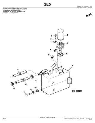 2E5
SISTEMA HIDRAULICO
RESERVATORIO DE OLEO HIDRAULICO
HYDRAULIC OIL RESERVOIR
DEPOSITO DE ACEITE HIDRAULICO
CQ150205 -UN-20FEB98
g
ESTA RELACAO CONTINUA
70-2 COLHEITADEIRA 1175/1175H PC9185 (01-AUG-02)
PN=342
 