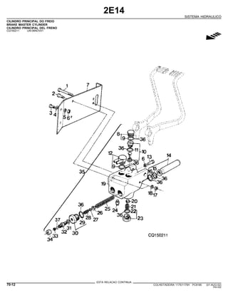 2E14
SISTEMA HIDRAULICO
CILINDRO PRINCIPAL DO FREIO
BRAKE MASTER CYLINDER
CILINDRO PRINCIPAL DEL FRENO
CQ150211 -UN-06NOV01
g
ESTA RELACAO CONTINUA
70-12 COLHEITADEIRA 1175/1175H PC9185 (01-AUG-02)
PN=352
 