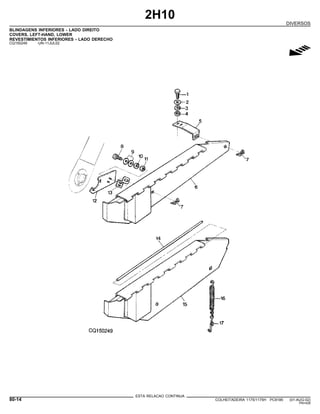 2H10
DIVERSOS
BLINDAGENS INFERIORES - LADO DIREITO
COVERS, LEFT-HAND, LOWER
REVESTIMIENTOS INFERIORES - LADO DERECHO
CQ150249 -UN-11JUL02
g
ESTA RELACAO CONTINUA
80-14 COLHEITADEIRA 1175/1175H PC9185 (01-AUG-02)
PN=428
 