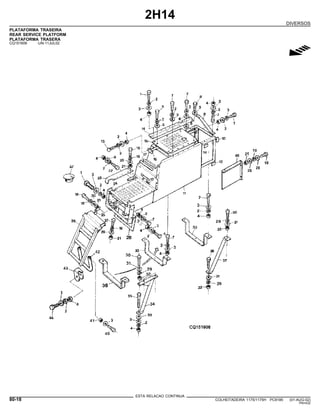 2H14
DIVERSOS
PLATAFORMA TRASEIRA
REAR SERVICE PLATFORM
PLATAFORMA TRASERA
CQ151606 -UN-11JUL02
g
ESTA RELACAO CONTINUA
80-18 COLHEITADEIRA 1175/1175H PC9185 (01-AUG-02)
PN=432
 