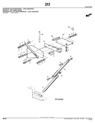2I3
DIVERSOS
SUPORTES DAS BLINDAGENS - LADO ESQUERDO
BRACKET, LEFT-HAND COVER
SOPORTES DE LOS REVESTIMIENTOS - LADO IZQUIERDO
CQ150258 -UN-11JUL02
g
ESTA RELACAO CONTINUA
80-32 COLHEITADEIRA 1175/1175H PC9185 (01-AUG-02)
PN=446
 