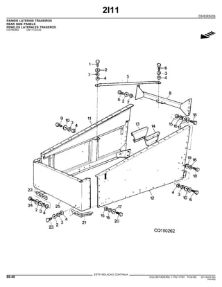 2I11
DIVERSOS
PAINEIS LATERAIS TRASEIROS
REAR SIDE PANELS
PENELES LATERALES TRASEROS
CQ150262 -UN-11JUL02
g
ESTA RELACAO CONTINUA
80-40 COLHEITADEIRA 1175/1175H PC9185 (01-AUG-02)
PN=454
 