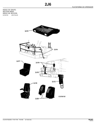 2J6
PLATAFORMA DO OPERADOR
INDICE DE GRUPO
SECTION INDEX
INDICE DE SECCION
CQ154193 -UN-27JUL02
COLHEITADEIRA 1175/1175H PC9185 (01-AUG-02) 90-A01
PN=475
 