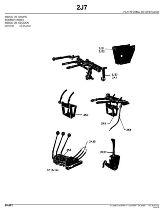 2J7
PLATAFORMA DO OPERADOR
INDICE DE GRUPO
SECTION INDEX
INDICE DE SECCION
CQ154194 -UN-27JUL02
90-A02 COLHEITADEIRA 1175/1175H PC9185 (01-AUG-02)
PN=476
 