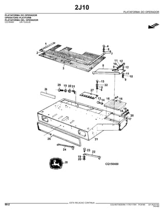2J10
PLATAFORMA DO OPERADOR
PLATAFORMA DO OPERADOR
OPERATORS PLATFORM
PLATAFORMA DEL OPERADOR
CQ150460 -UN-13JUL02
g
ESTA RELACAO CONTINUA
90-2 COLHEITADEIRA 1175/1175H PC9185 (01-AUG-02)
PN=480
 