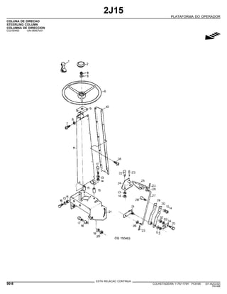 2J15
PLATAFORMA DO OPERADOR
COLUNA DE DIRECAO
STEERLING COLUMN
COLUMNA DE DIRECCION
CQ150463 -UN-06NOV01
g
ESTA RELACAO CONTINUA
90-8 COLHEITADEIRA 1175/1175H PC9185 (01-AUG-02)
PN=486
 