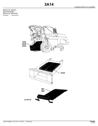 3A14
ALIMENTADOR DO CILINDRO
INDICE DE GRUPO
SECTION INDEX
INDICE DE SECCION
CQ154196 -UN-27JUL02
COLHEITADEIRA 1175/1175H PC9185 (01-AUG-02) 110-A01
PN=515
 