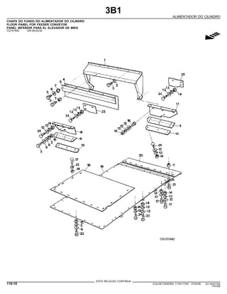 3B1
ALIMENTADOR DO CILINDRO
CHAPA DO FUNDO DO ALIMENTADOR DO CILINDRO
FLOOR PANEL FOR FEEDER CONVEYOR
PANEL INFERIOR PARA EL ELEVADOR DE MIES
CQ151642 -UN-26JUL02
g
ESTA RELACAO CONTINUA
110-10 COLHEITADEIRA 1175/1175H PC9185 (01-AUG-02)
PN=528
 