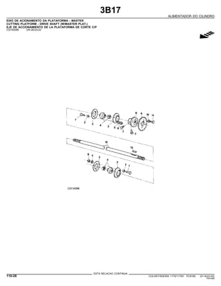 3B17
ALIMENTADOR DO CILINDRO
EIXO DE ACIONAMENTO DA PLATAFORMA - MASTER
CUTTING PLATFORM - DRIVE SHAFT (W/MASTER PLAT.)
EJE DE ACCIONAMIENTO DE LA PLATAFORMA DE CORTE C/P
CQ150286 -UN-26JUL02
g
ESTA RELACAO CONTINUA
110-28 COLHEITADEIRA 1175/1175H PC9185 (01-AUG-02)
PN=546
 