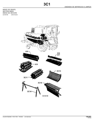 3C1
UNIDADES DE SEPARACAO E LIMPEZA
INDICE DE GRUPO
SECTION INDEX
INDICE DE SECCION
CQ154199 -UN-27JUL02
COLHEITADEIRA 1175/1175H PC9185 (01-AUG-02) 120-A01
PN=549
 
