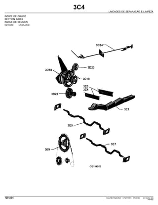 3C4
UNIDADES DE SEPARACAO E LIMPEZA
INDICE DE GRUPO
SECTION INDEX
INDICE DE SECCION
CQ154202 -UN-27JUL02
120-A04 COLHEITADEIRA 1175/1175H PC9185 (01-AUG-02)
PN=552
 