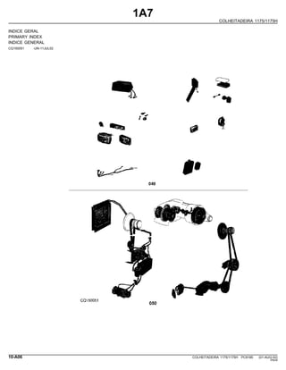 1A7
COLHEITADEIRA 1175/1175H
INDICE GERAL
PRIMARY INDEX
INDICE GENERAL
CQ150051 -UN-11JUL02
10-A06 COLHEITADEIRA 1175/1175H PC9185 (01-AUG-02)
PN=6
 