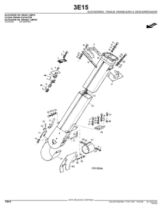 3E15
ELEVADORES, TANQUE GRANELEIRO E DESCARREGADOR
ELEVADOR DO GRAO LIMPO
CLEAN GRAIN ELEVATOR
ELEVADOR DE GRANO LIMPIO
CQ150345 -UN-30APR02
g
ESTA RELACAO CONTINUA
130-4 COLHEITADEIRA 1175/1175H PC9185 (01-AUG-02)
PN=618
 