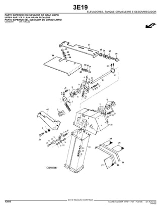 3E19
ELEVADORES, TANQUE GRANELEIRO E DESCARREGADOR
PARTE SUPERIOR DO ELEVADOR DO GRAO LIMPO
UPPER PART OF CLEAN GRAIN ELEVATOR
PARTE SUPERIOR DEL ELEVADOR DE GRANO LIMPIO
CQ150347 -UN-11JUL02
g
ESTA RELACAO CONTINUA
130-8 COLHEITADEIRA 1175/1175H PC9185 (01-AUG-02)
PN=622
 