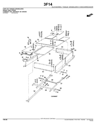 3F14
ELEVADORES, TANQUE GRANELEIRO E DESCARREGADOR
CAPO DO TANQUE GRANELEIRO
GRAIN TANK COVER
CUBIERTA DEL DEPOSITO DE GRANO
CQ154087 -UN-04JUL02
g
ESTA RELACAO CONTINUA
130-28 COLHEITADEIRA 1175/1175H PC9185 (01-AUG-02)
PN=642
 
