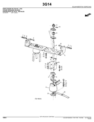3G14
EQUIPAMENTOS ESPECIAIS
ESPALHADOR DE PALHA - PAS
STRAW SPREADER BLADES
ESPARCIDOR DE PAJA - MAYALES
CQ150376 -UN-11JUL02
g
ESTA RELACAO CONTINUA
140-6 COLHEITADEIRA 1175/1175H PC9185 (01-AUG-02)
PN=672
 