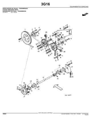 3G16
EQUIPAMENTOS ESPECIAIS
ESPALHADOR DE PALHA - TRANSMISSAO
STRAW SPREADER DRIVE
ESPARCIDOR DE PAJA - TRANSMISION
CQ150377 -UN-11JUL02
g
ESTA RELACAO CONTINUA
140-8 COLHEITADEIRA 1175/1175H PC9185 (01-AUG-02)
PN=674
 