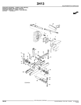 3H13
EQUIPAMENTOS ESPECIAIS
CONJUNTO ESTEIRAS - CARRO E EIXO (003120-)
CRAWLER FRAME AND SHAFT (003120-)
CONJUNTO ORUGAS - CARRO Y EJE (003120-)
CQ151004 -UN-05DEC01
g
ESTA RELACAO CONTINUA
140-32 COLHEITADEIRA 1175/1175H PC9185 (01-AUG-02)
PN=698
 
