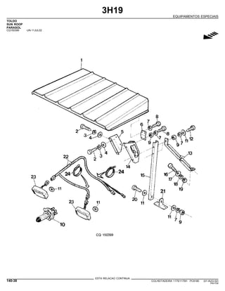 3H19
EQUIPAMENTOS ESPECIAIS
TOLDO
SUN ROOP
PARASOL
CQ150399 -UN-11JUL02
g
ESTA RELACAO CONTINUA
140-38 COLHEITADEIRA 1175/1175H PC9185 (01-AUG-02)
PN=704
 
