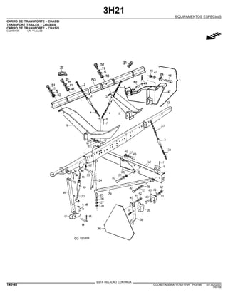 3H21
EQUIPAMENTOS ESPECIAIS
CARRO DE TRANSPORTE - CHASSI
TRANSPORT TRAILER - CHASSIS
CARRO DE TRANSPORTE - CHASIS
CQ150400 -UN-11JUL02
g
ESTA RELACAO CONTINUA
140-40 COLHEITADEIRA 1175/1175H PC9185 (01-AUG-02)
PN=706
 