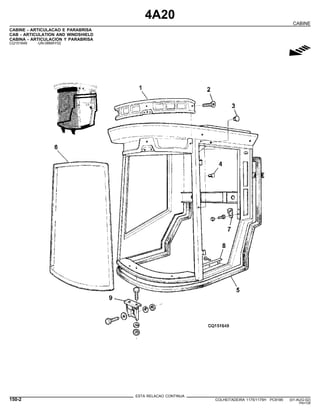 4A20
CABINE
CABINE - ARTICULACAO E PARABRISA
CAB - ARTICULATION AND WINDSHIELD
CABINA - ARTICULACION Y PARABRISA
CQ151649 -UN-08MAY02
g
ESTA RELACAO CONTINUA
150-2 COLHEITADEIRA 1175/1175H PC9185 (01-AUG-02)
PN=728
 