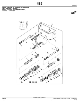 4B5
CABINE
CABINE - MAQUINA DO LIMPADOR DO PARABRISA
CAB - WINDSHIELD WIPPERS
CABINA - MAQUINA DEL LIMPIA PARABRISA
CQ151656 -UN-20FEB98
g
ESTA RELACAO CONTINUA
150-12 COLHEITADEIRA 1175/1175H PC9185 (01-AUG-02)
PN=738
 