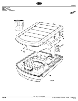 4B9
CABINE
CABINE - TETO
CAB - ROOF
CABINA - TECHO
CQ151644 -UN-06NOV01
g
ESTA RELACAO CONTINUA
150-16 COLHEITADEIRA 1175/1175H PC9185 (01-AUG-02)
PN=742
 