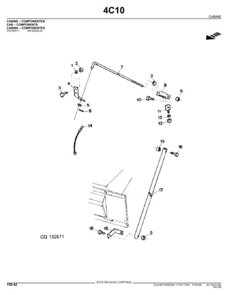 4C10
CABINE
CABINE - COMPONENTES
CAB - COMPONENTS
CABINA - COMPONENTES
CQ150511 -UN-26JUL02
g
ESTA RELACAO CONTINUA
150-42 COLHEITADEIRA 1175/1175H PC9185 (01-AUG-02)
PN=768
 