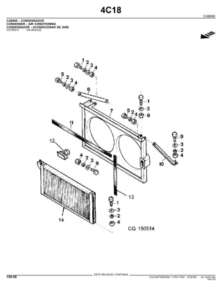 4C18
CABINE
CABINE - CONDENSADOR
CONDENSER - AIR CONDITIONING
CONDENSADOR - ACONDICIONAR DE AIRE
CQ150514 -UN-26JUL02
g
ESTA RELACAO CONTINUA
150-50 COLHEITADEIRA 1175/1175H PC9185 (01-AUG-02)
PN=776
 