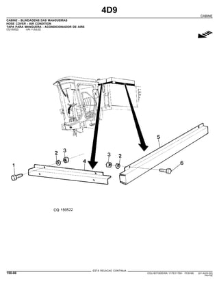 4D9
CABINE
CABINE - BLINDAGENS DAS MANGUEIRAS
HOSE COVER - AIR CONDITION
TAPA PARA MANGUERA - ACONDICIONADOR DE AIRE
CQ150522 -UN-11JUL02
g
ESTA RELACAO CONTINUA
150-66 COLHEITADEIRA 1175/1175H PC9185 (01-AUG-02)
PN=792
 