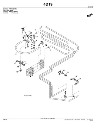 4D19
CABINE
CABINE - AR QUENTE
CAB - HOT AIRE
CABINA - AR CALIENTE
CQ151682 -UN-26JUL02
g
ESTA RELACAO CONTINUA
150-76 COLHEITADEIRA 1175/1175H PC9185 (01-AUG-02)
PN=802
 