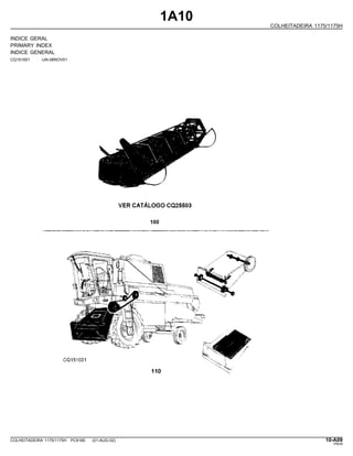 1A10
COLHEITADEIRA 1175/1175H
INDICE GERAL
PRIMARY INDEX
INDICE GENERAL
CQ151001 -UN-06NOV01
COLHEITADEIRA 1175/1175H PC9185 (01-AUG-02) 10-A09
PN=9
 