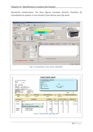 Chapitre II : Spécification et analyse des besoins
20 | P a g e
documents commerciaux. Les deux figures suivantes illustres l’interface de
consultation du produit et une interface d’une facture pour Dja stock.
Fig. 2 : Consultation d’un article (DJA Soft)
Fig. 3 : Une facture pour Dja soft
 