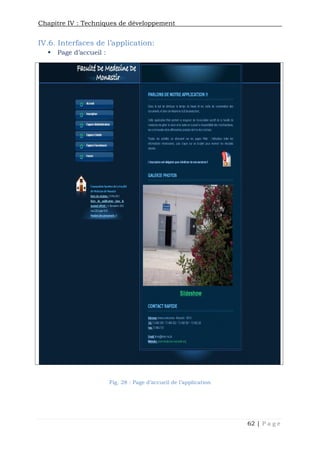 Chapitre IV : Techniques de développement
62 | P a g e
IV.6. Interfaces de l’application:
 Page d’accueil :
Fig. 28 : Page d’accueil de l’application
Chapitre IV : Techniques de développement
62 | P a g e
IV.6. Interfaces de l’application:
 Page d’accueil :
Fig. 28 : Page d’accueil de l’application
Chapitre IV : Techniques de développement
62 | P a g e
IV.6. Interfaces de l’application:
 Page d’accueil :
Fig. 28 : Page d’accueil de l’application
 