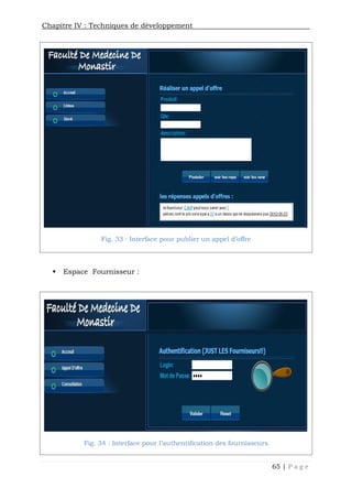 Chapitre IV : Techniques de développement
65 | P a g e
Fig. 33 : Interface pour publier un appel d’offre
 Espace Fournisseur :
Fig. 34 : Interface pour l’authentification des fournisseurs
 