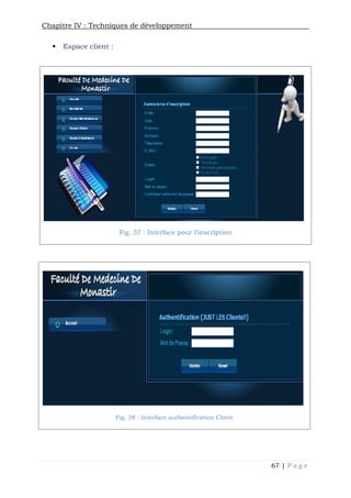 Chapitre IV : Techniques de développement
67 | P a g e
 Espace client :
Fig. 37 : Interface pour l’inscription
Fig. 38 : Interface authentification Client
 