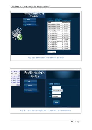 Chapitre IV : Techniques de développement
68 | P a g e
Fig. 39 : Interface de consultation du stock
Fig. 40 : Interface à remplir par l’utilisation pour commander
 