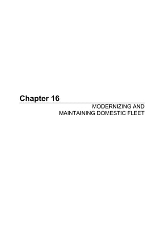 Chapter 16
MODERNIZING AND
MAINTAINING DOMESTIC FLEET
 