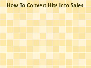 How To Convert Hits Into Sales
 