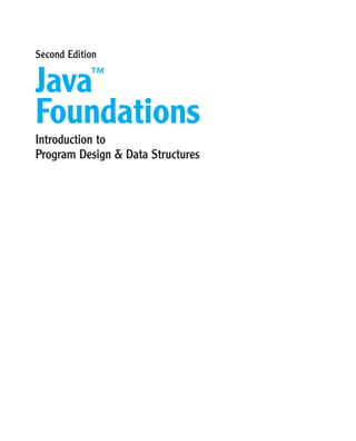 Java™
Foundations
Second Edition
Introduction to
Program Design & Data Structures
 