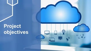 6
Project
objectives
 