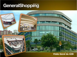 12
Visão Geral da GSB
 