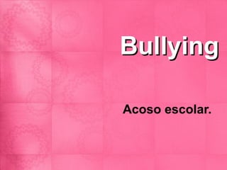 Bullying

Acoso escolar.
 