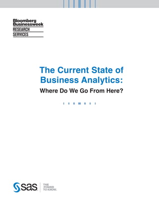 The Current State of
Business Analytics:
Where Do We Go From Here?
 