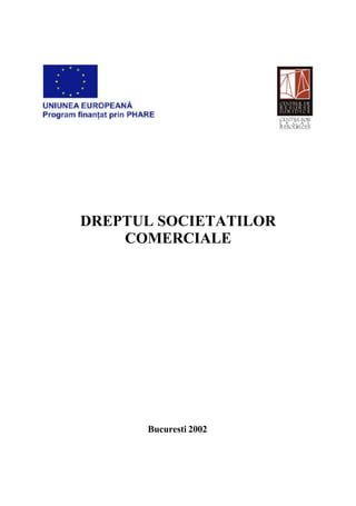 1 
DREPTUL SOCIETATILOR 
COMERCIALE 
Bucuresti 2002 
 