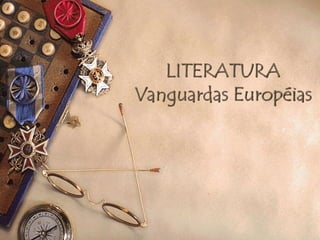 LITERATURA
Vanguardas Européias
 