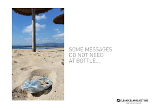 sea the difference
some messages
do not need
at bottle...
 