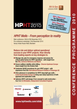 CONFERENCEPROGRAMME2010
Reduce risk and deliver optimal operational
success in your HPHT projects. Hear directly
from lead...