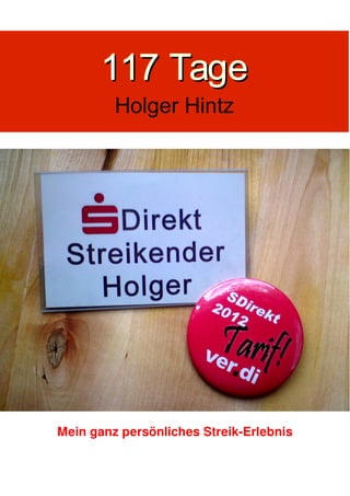 117 Tage
Holger Hintz

Mein ganz persönliches Streik-Erlebnis

 