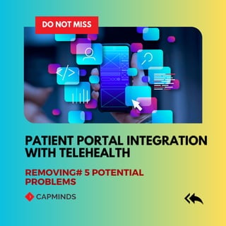 PATIENT PORTAL INTEGRATION
WITH TELEHEALTH
DO NOT MISS
REMOVING# 5 POTENTIAL
PROBLEMS
 